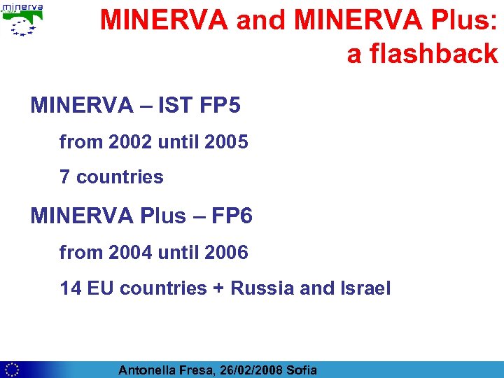 MINERVA and MINERVA Plus: a flashback MINERVA – IST FP 5 from 2002 until