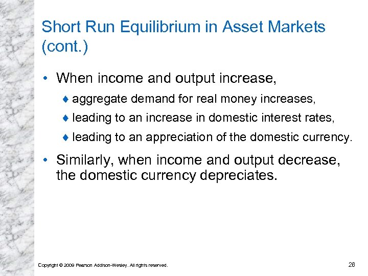 Short Run Equilibrium in Asset Markets (cont. ) • When income and output increase,