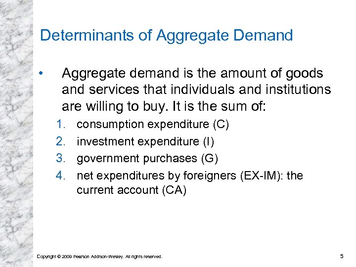 Determinants of Aggregate Demand • Aggregate demand is the amount of goods and services