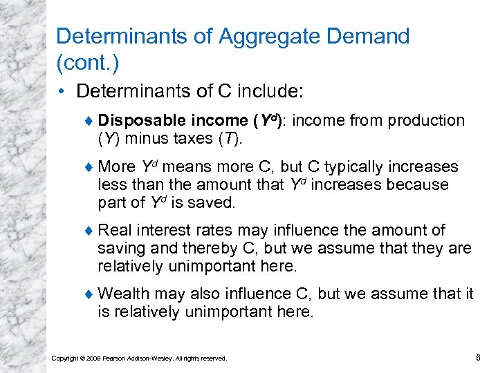 Determinants of Aggregate Demand (cont. ) • Determinants of C include: ¨ Disposable income