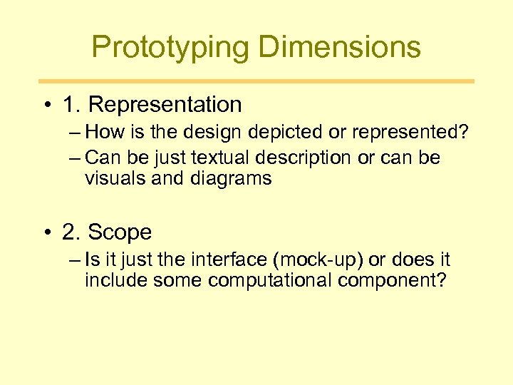 Prototyping Dimensions • 1. Representation – How is the design depicted or represented? –