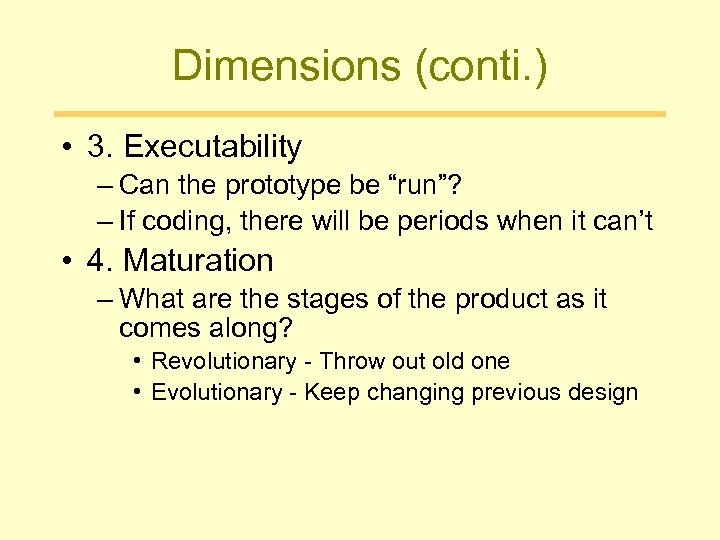 Dimensions (conti. ) • 3. Executability – Can the prototype be “run”? – If