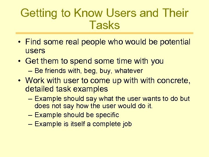 Getting to Know Users and Their Tasks • Find some real people who would