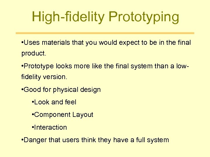 High-fidelity Prototyping • Uses materials that you would expect to be in the final