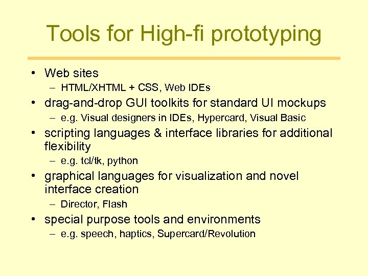 Tools for High-fi prototyping • Web sites – HTML/XHTML + CSS, Web IDEs •