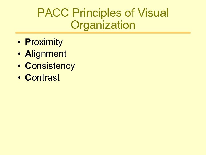PACC Principles of Visual Organization • • Proximity Alignment Consistency Contrast 