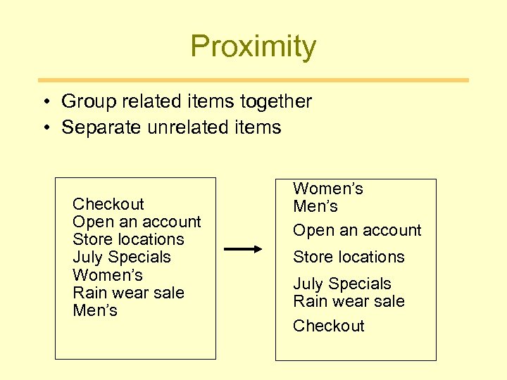 Proximity • Group related items together • Separate unrelated items Checkout Open an account