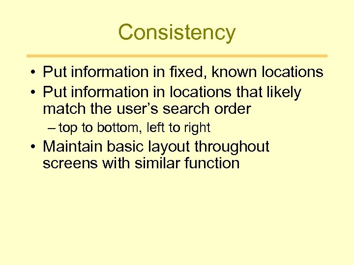 Consistency • Put information in fixed, known locations • Put information in locations that