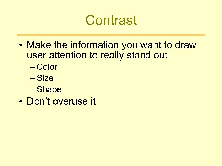 Contrast • Make the information you want to draw user attention to really stand