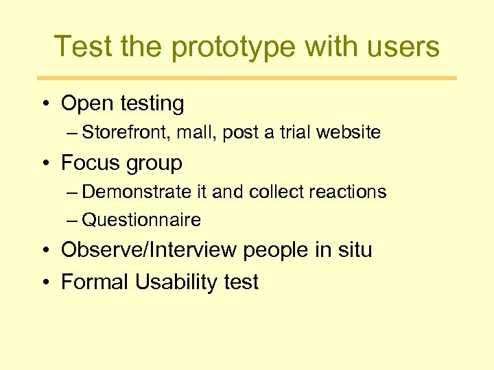 Test the prototype with users • Open testing – Storefront, mall, post a trial