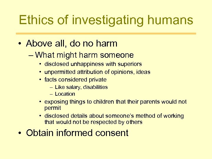 Ethics of investigating humans • Above all, do no harm – What might harm