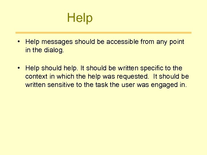 Help • Help messages should be accessible from any point in the dialog. •