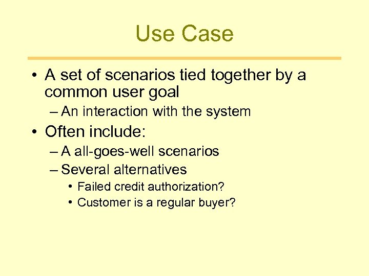 Use Case • A set of scenarios tied together by a common user goal