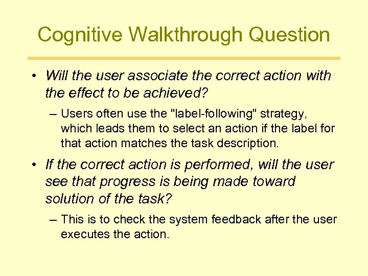 Cognitive Walkthrough Question • Will the user associate the correct action with the effect