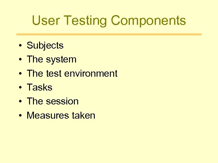 User Testing Components • • • Subjects The system The test environment Tasks The