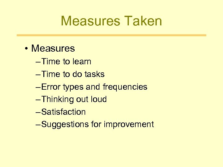 Measures Taken • Measures – Time to learn – Time to do tasks –