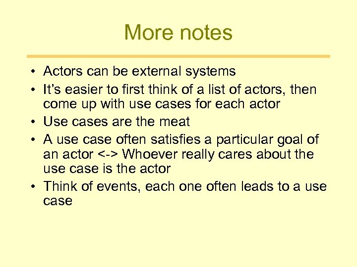 More notes • Actors can be external systems • It’s easier to first think