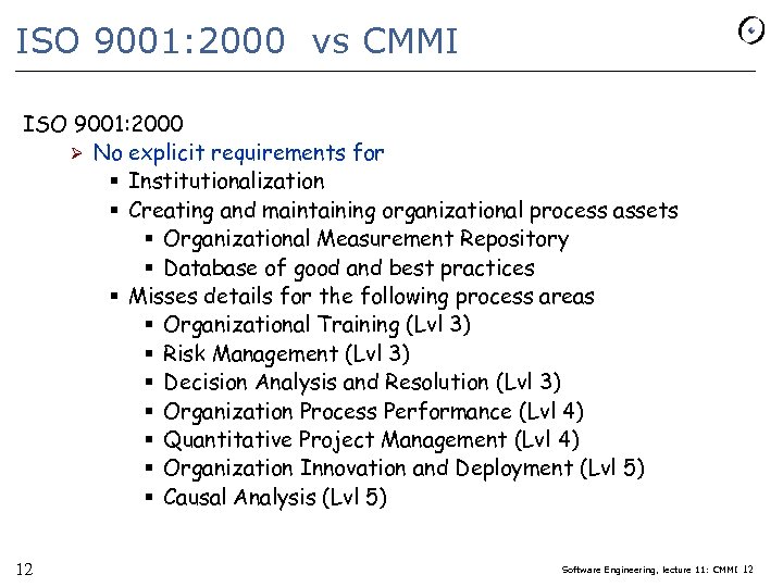 ISO 9001: 2000 vs CMMI ISO 9001: 2000 Ø No explicit requirements for §