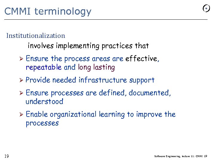 CMMI terminology Institutionalization involves implementing practices that Ø Ø Provide needed infrastructure support Ø