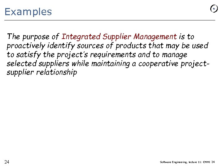Examples The purpose of Integrated Supplier Management is to proactively identify sources of products