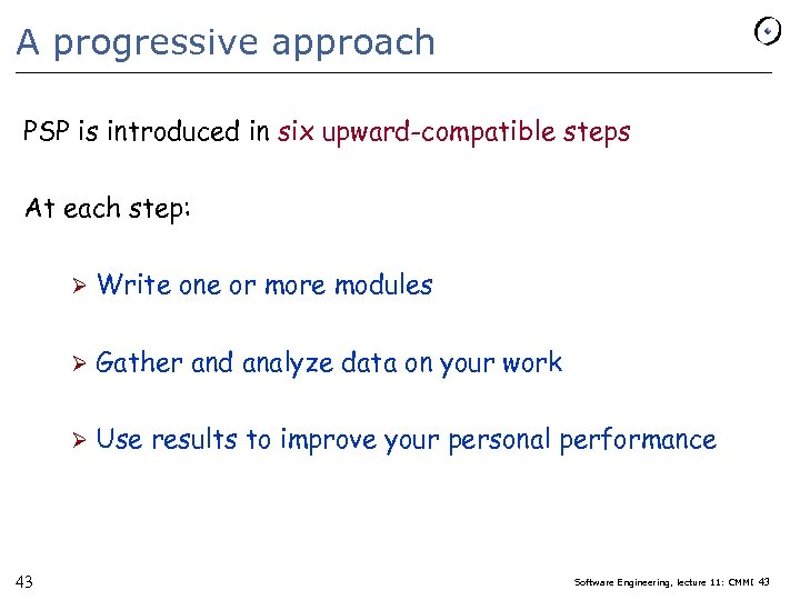 A progressive approach PSP is introduced in six upward-compatible steps At each step: Ø