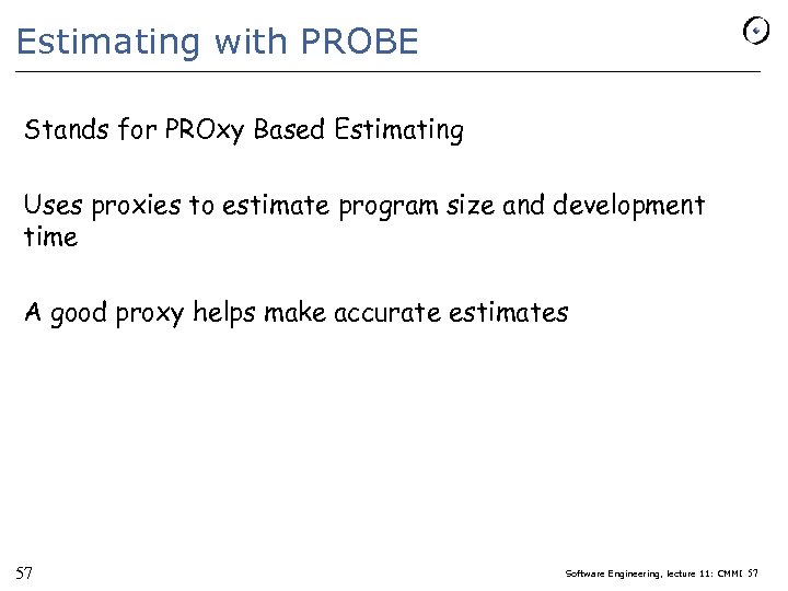 Estimating with PROBE Stands for PROxy Based Estimating Uses proxies to estimate program size