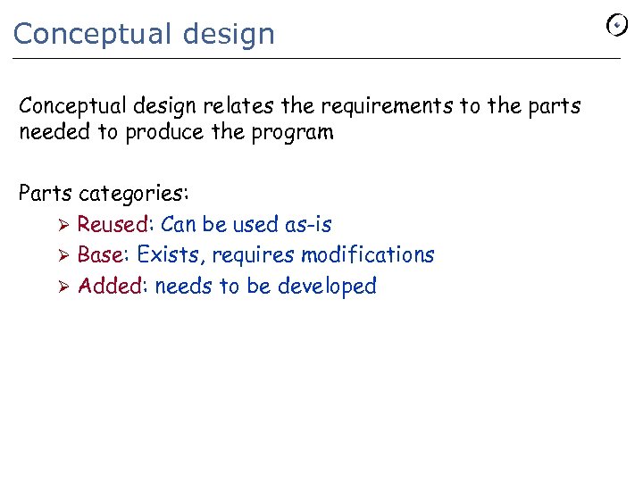 Conceptual design relates the requirements to the parts needed to produce the program Parts