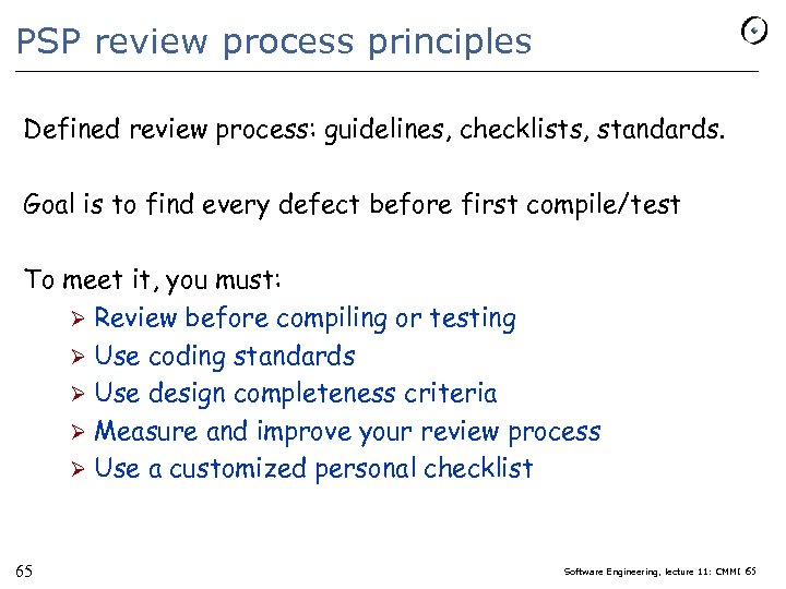 PSP review process principles Defined review process: guidelines, checklists, standards. Goal is to find