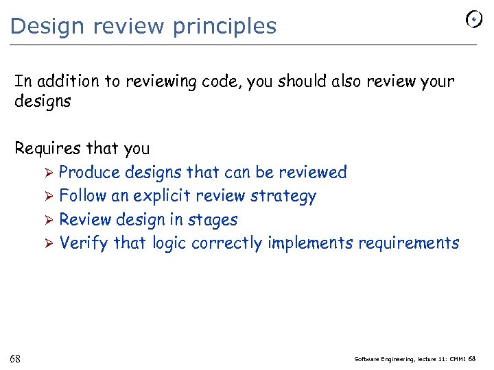 Design review principles In addition to reviewing code, you should also review your designs