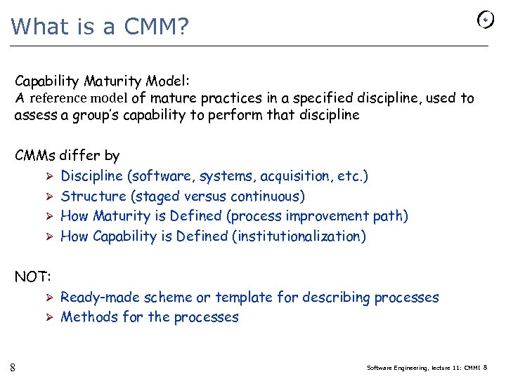 What is a CMM? Capability Maturity Model: A reference model of mature practices in