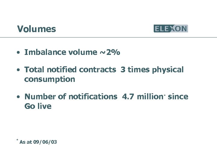 Volumes • Imbalance volume ~2% • Total notified contracts 3 times physical consumption •