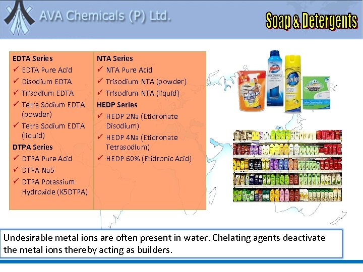 EDTA Series ü EDTA Pure Acid ü Disodium EDTA ü Trisodium EDTA ü Tetra