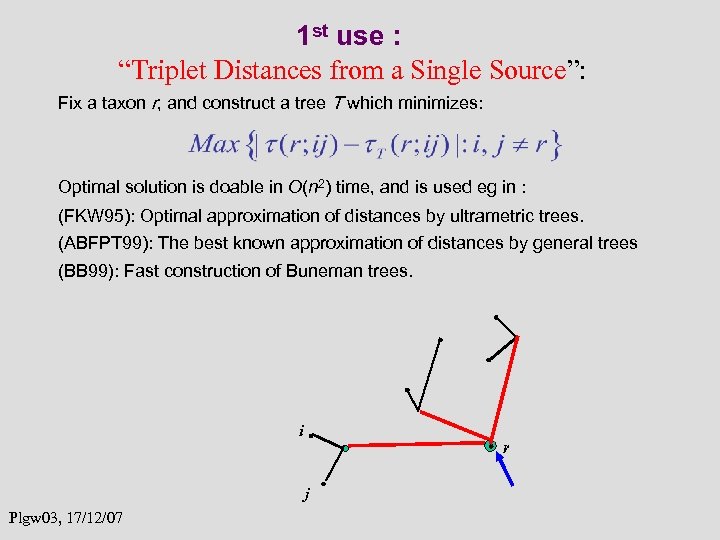 1 st use : “Triplet Distances from a Single Source”: Fix a taxon r,