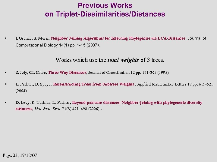 Previous Works on Triplet-Dissimilarities/Distances • I. Gronau, S. Moran Neighbor Joining Algorithms for Inferring