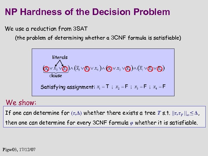 NP Hardness of the Decision Problem We use a reduction from 3 SAT (the