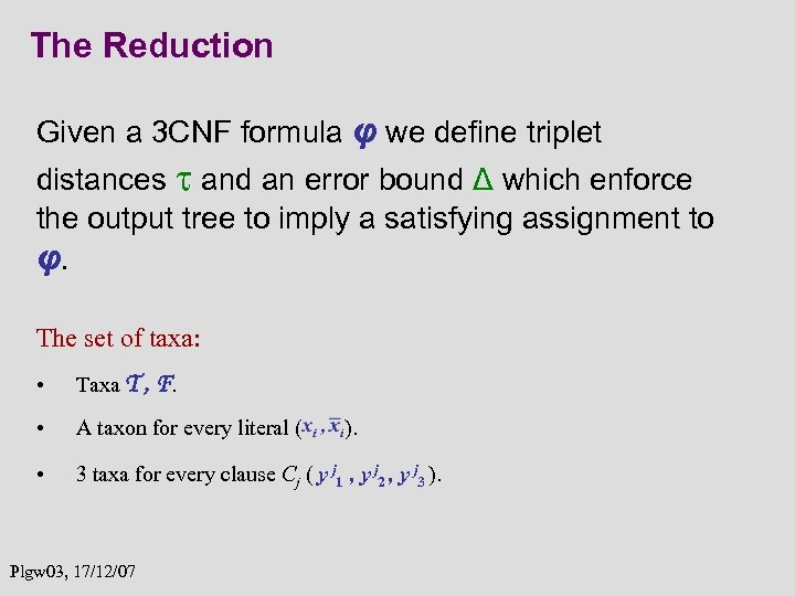 The Reduction Given a 3 CNF formula φ we define triplet distances and an