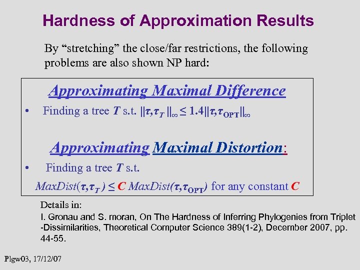 Hardness of Approximation Results By “stretching” the close/far restrictions, the following problems are also