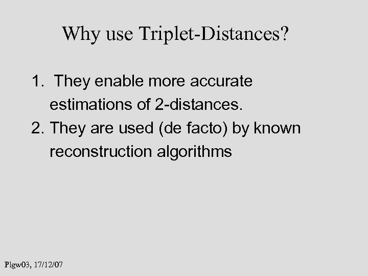 Why use Triplet-Distances? 1. They enable more accurate estimations of 2 -distances. 2. They