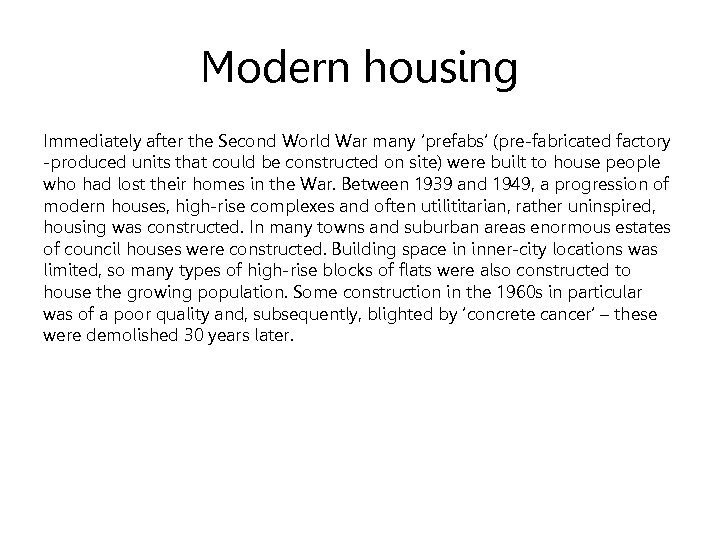 Modern housing Immediately after the Second World War many ‘prefabs’ (pre-fabricated factory -produced units
