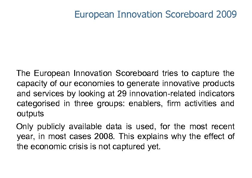 European Innovation Scoreboard 2009 The European Innovation Scoreboard tries to capture the capacity of