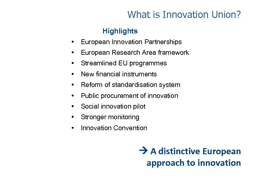 What is Innovation Union? Highlights • European Innovation Partnerships • European Research Area framework