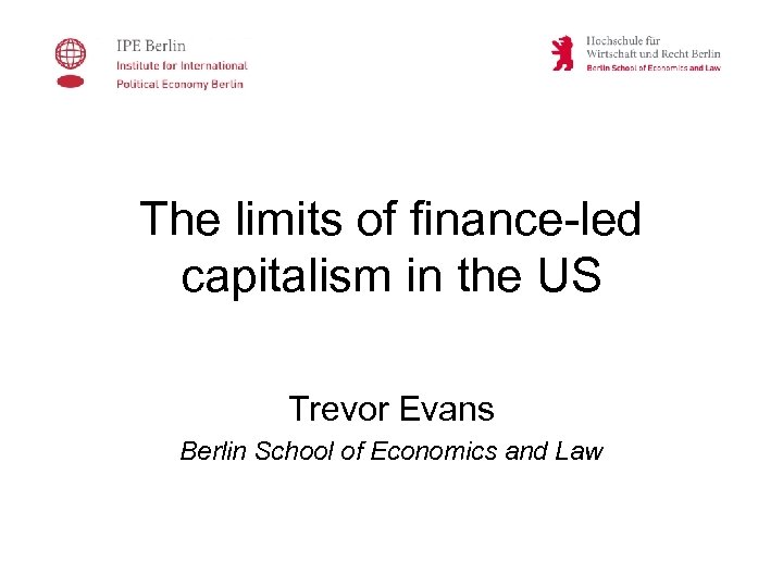 The limits of finance-led capitalism in the US Trevor Evans Berlin School of Economics