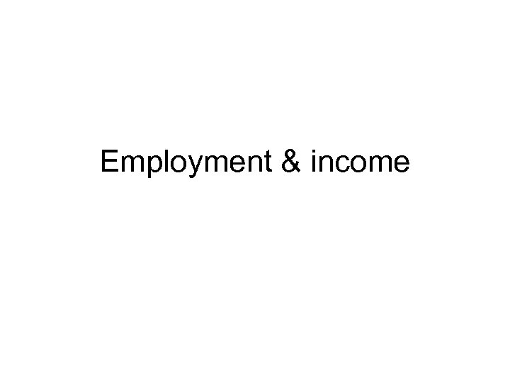 Employment & income 