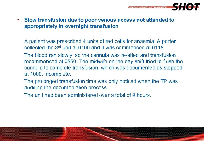  • Slow transfusion due to poor venous access not attended to appropriately in