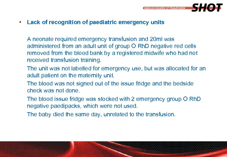  • Lack of recognition of paediatric emergency units A neonate required emergency transfusion