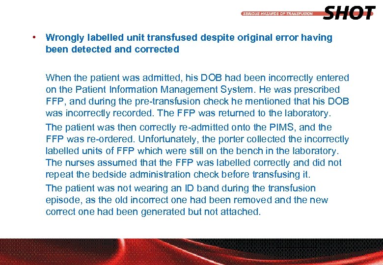  • Wrongly labelled unit transfused despite original error having been detected and corrected