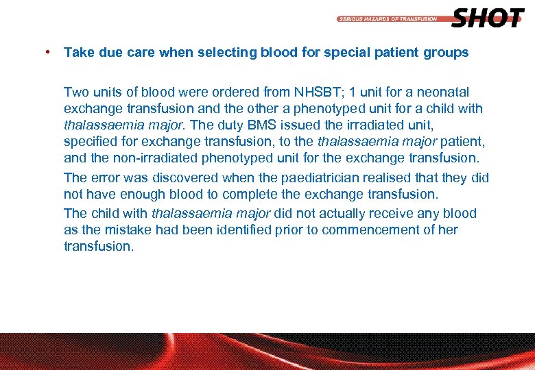  • Take due care when selecting blood for special patient groups Two units