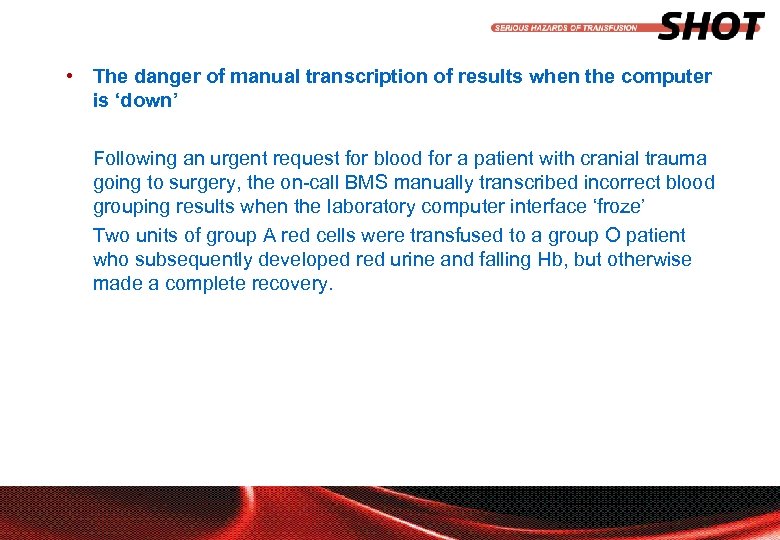  • The danger of manual transcription of results when the computer is ‘down’