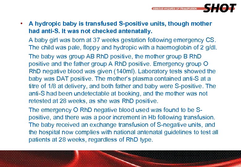  • A hydropic baby is transfused S-positive units, though mother had anti-S. It