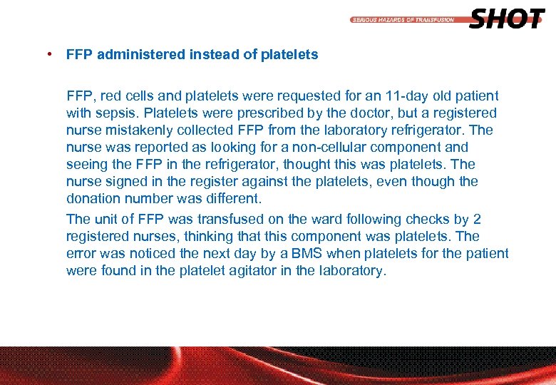  • FFP administered instead of platelets FFP, red cells and platelets were requested